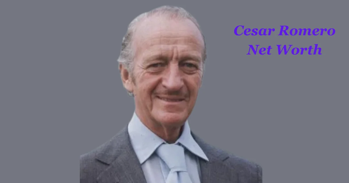 Cesar Romero Net Worth: The…