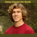 Danny Duncan Net Worth: The Journey to Building a Million-Dollar Brand