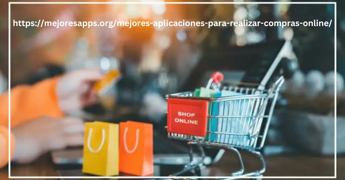 https://mejoresapps.org/mejores-aplicaciones-para-realizar-compras-online/: A Deep Analysis