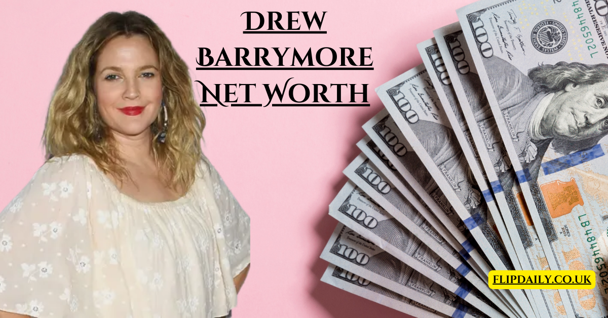 Drew Barrymore Net Worth Journey: From Child Star to Business Mogul