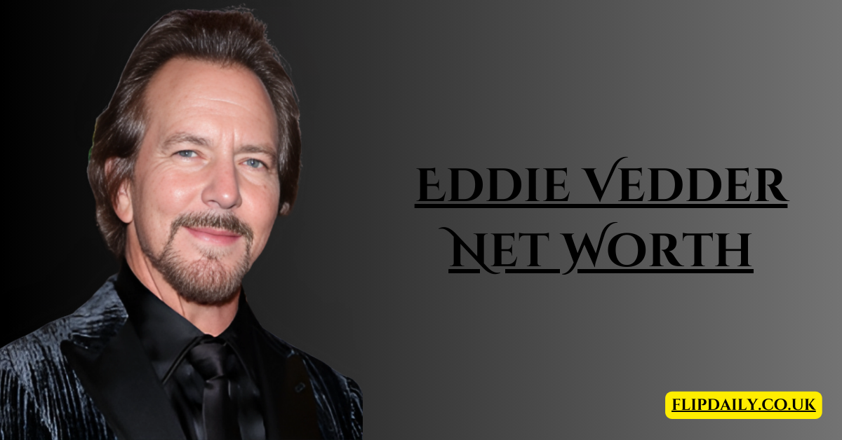 Eddie Vedder Net Worth, Real Estate, and Music Career Explained